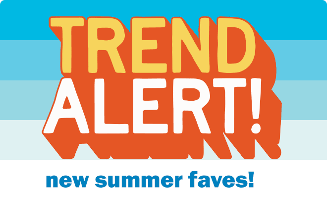 trend alert! new summer faves