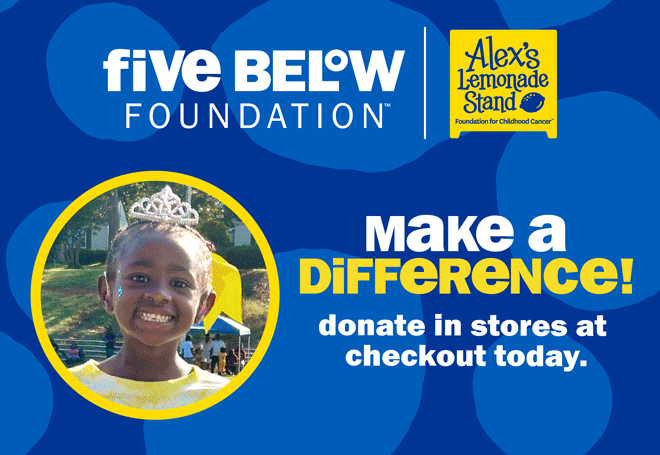 Alex's Lemonade Stand - make a difference! donate in stores at checkout today.