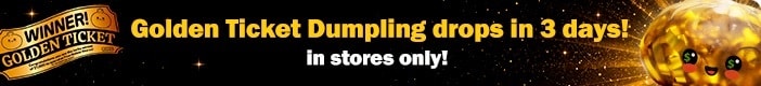 Golden Ticket Dumpling drops in 3 days!