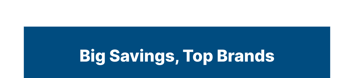 Big Savings, Top Brands