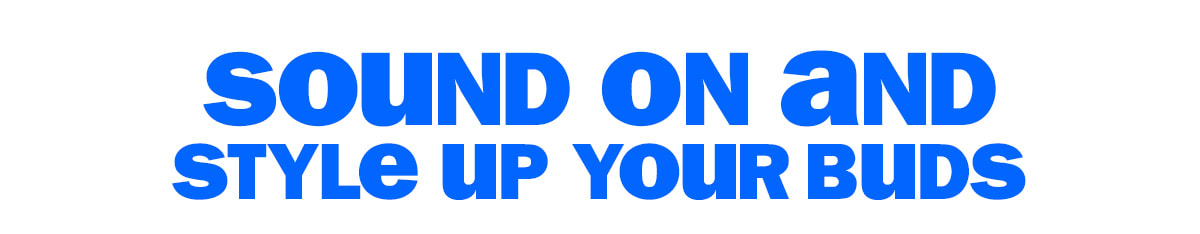 sound on and style up your buds