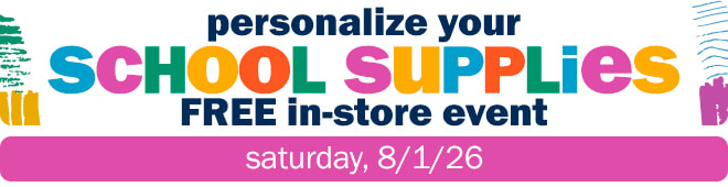 personalize your school supplies - FREE in-store event saturday, 8/1/26