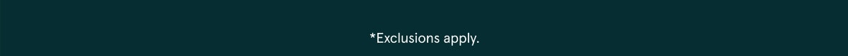 *Exclusions apply.