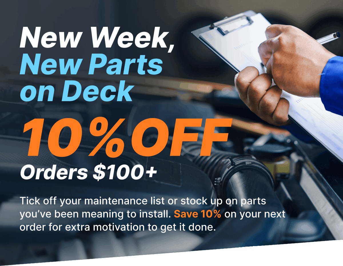 New Week, New Parts on Deck | 10% OFF Orders $100+