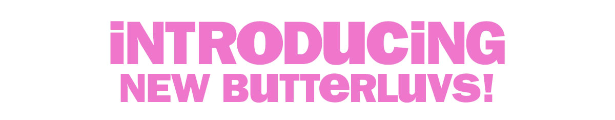 introducing - new butterluvs!