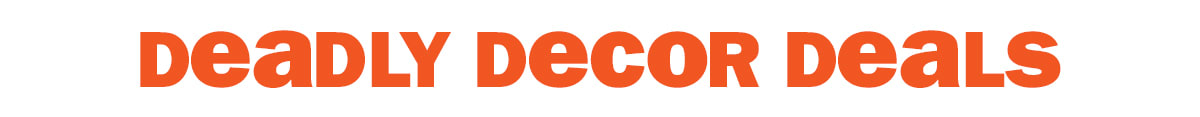 deadly decor deals