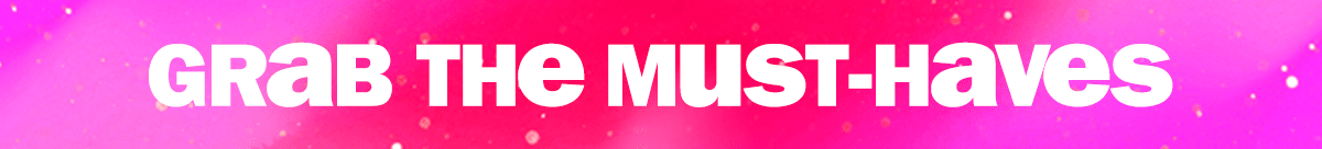 grab the must-haves
