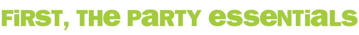 First, the party essentials