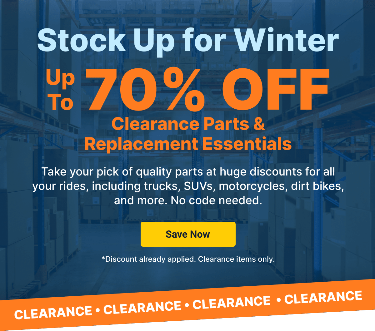 Stock Up for Winter | Up To 70% OFF Clearance Parts & Replacement Essentials | Save Now