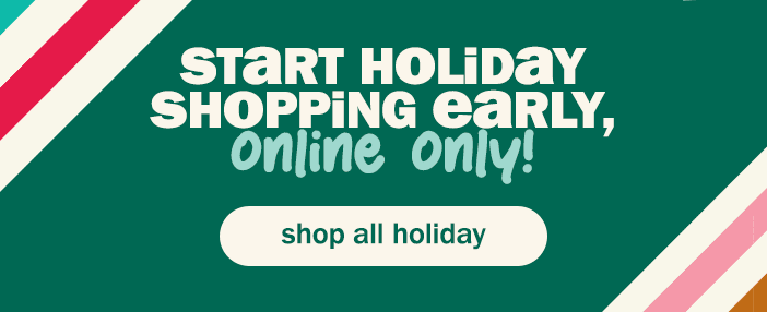 Start Holiday shopping early, online only!