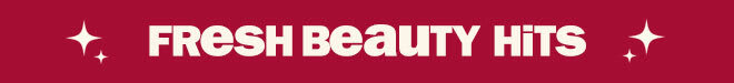 Fresh beauty hits