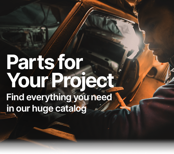 Parts for Your Project - Find everyting you need in our huge catalog